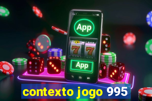 contexto jogo 995